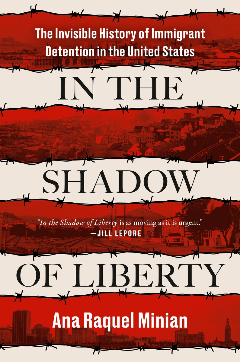 Book cover of "In the Shadow of Liberty" by Ana Raquel Minian, featuring barbed wire, red and white stripes, and cityscape images. Subtitles discuss immigrant detention in the U.S.—a powerful addition to books on immigration.
